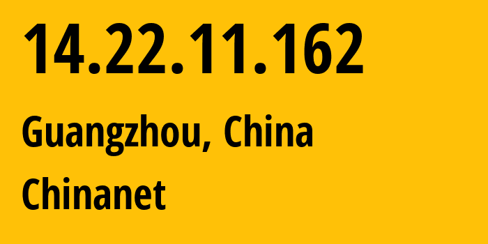 IP-адрес 14.22.11.162 (Гуанчжоу, Guangdong, Китай) определить местоположение, координаты на карте, ISP провайдер AS4134 Chinanet // кто провайдер айпи-адреса 14.22.11.162