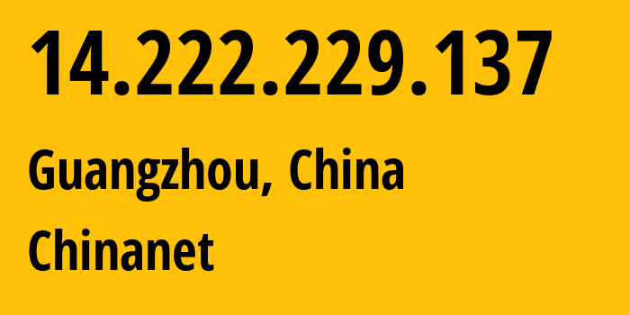 IP address 14.222.229.137 get location, coordinates on map, ISP provider AS4134 Chinanet // who is provider of ip address 14.222.229.137, whose IP address