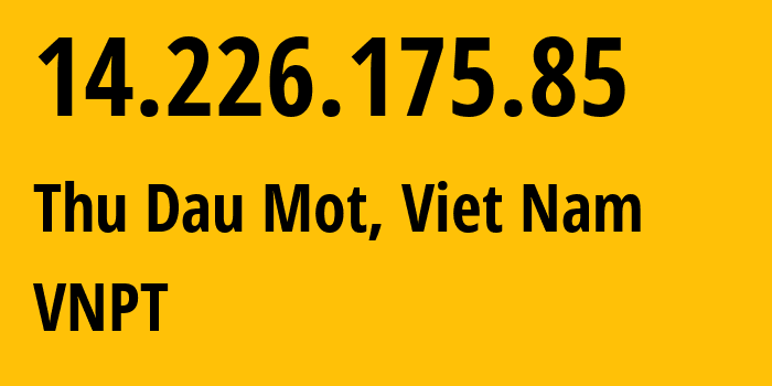 IP-адрес 14.226.175.85 (Тхузаумот, Биньзыонг, Вьетнам) определить местоположение, координаты на карте, ISP провайдер AS45899 VNPT // кто провайдер айпи-адреса 14.226.175.85
