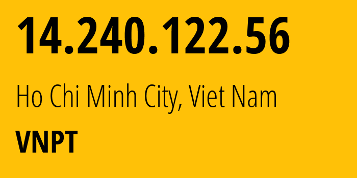IP-адрес 14.240.122.56 (Хошимин, Хо Ши Мин, Вьетнам) определить местоположение, координаты на карте, ISP провайдер AS45899 VNPT // кто провайдер айпи-адреса 14.240.122.56