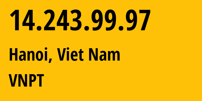 IP-адрес 14.243.99.97 (Ханой, Hanoi, Вьетнам) определить местоположение, координаты на карте, ISP провайдер AS45899 VNPT // кто провайдер айпи-адреса 14.243.99.97