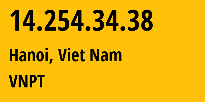 IP-адрес 14.254.34.38 (Ханой, Hanoi, Вьетнам) определить местоположение, координаты на карте, ISP провайдер AS45899 VNPT // кто провайдер айпи-адреса 14.254.34.38