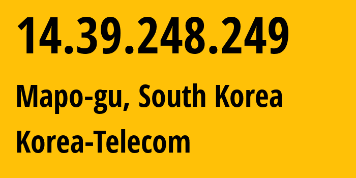 IP-адрес 14.39.248.249 (Mapo-gu, Seoul, Южная Корея) определить местоположение, координаты на карте, ISP провайдер AS4766 Korea-Telecom // кто провайдер айпи-адреса 14.39.248.249