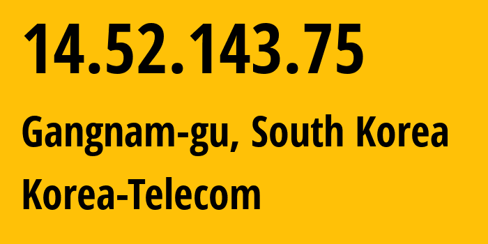 IP-адрес 14.52.143.75 (Gangnam-gu, Seoul, Южная Корея) определить местоположение, координаты на карте, ISP провайдер AS4766 Korea-Telecom // кто провайдер айпи-адреса 14.52.143.75