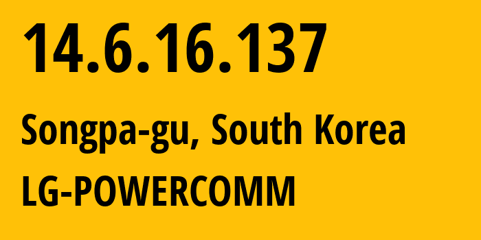 IP address 14.6.16.137 (Songpa-gu, Seoul, South Korea) get location, coordinates on map, ISP provider AS17858 LG-POWERCOMM // who is provider of ip address 14.6.16.137, whose IP address