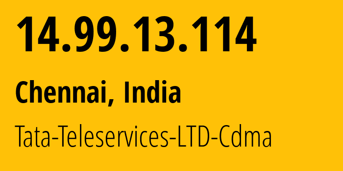 IP address 14.99.13.114 (Chennai, Tamil Nadu, India) get location, coordinates on map, ISP provider AS45820 Tata-Teleservices-LTD-Cdma // who is provider of ip address 14.99.13.114, whose IP address