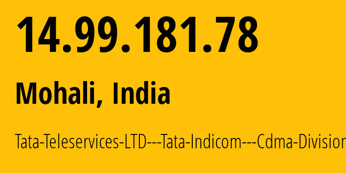 IP address 14.99.181.78 (Mohali, Punjab, India) get location, coordinates on map, ISP provider AS45820 Tata-Teleservices-LTD---Tata-Indicom---Cdma-Division // who is provider of ip address 14.99.181.78, whose IP address