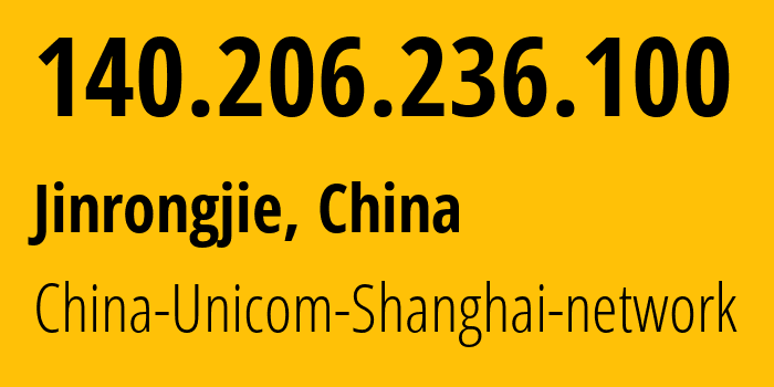 IP-адрес 140.206.236.100 (Jinrongjie, Beijing, Китай) определить местоположение, координаты на карте, ISP провайдер AS17621 China-Unicom-Shanghai-network // кто провайдер айпи-адреса 140.206.236.100
