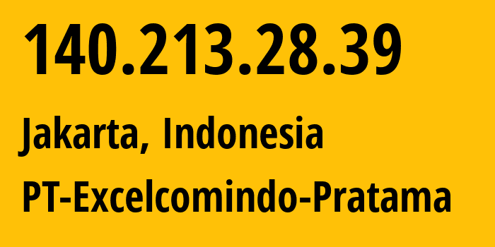 IP address 140.213.28.39 (Jakarta, Jakarta, Indonesia) get location, coordinates on map, ISP provider AS24203 PT-Excelcomindo-Pratama // who is provider of ip address 140.213.28.39, whose IP address