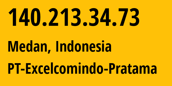 IP address 140.213.34.73 (Medan, North Sumatra, Indonesia) get location, coordinates on map, ISP provider AS24203 PT-Excelcomindo-Pratama // who is provider of ip address 140.213.34.73, whose IP address