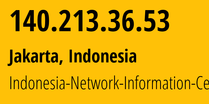 IP address 140.213.36.53 (Jakarta, Jakarta, Indonesia) get location, coordinates on map, ISP provider AS24203 Indonesia-Network-Information-Center // who is provider of ip address 140.213.36.53, whose IP address