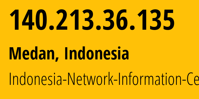 IP-адрес 140.213.36.135 (Медан, Северная Суматра, Индонезия) определить местоположение, координаты на карте, ISP провайдер AS24203 Indonesia-Network-Information-Center // кто провайдер айпи-адреса 140.213.36.135
