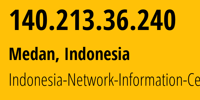 IP-адрес 140.213.36.240 (Медан, Северная Суматра, Индонезия) определить местоположение, координаты на карте, ISP провайдер AS24203 Indonesia-Network-Information-Center // кто провайдер айпи-адреса 140.213.36.240