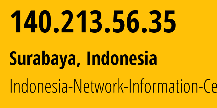 IP address 140.213.56.35 (Surabaya, East Java, Indonesia) get location, coordinates on map, ISP provider AS24203 Indonesia-Network-Information-Center // who is provider of ip address 140.213.56.35, whose IP address