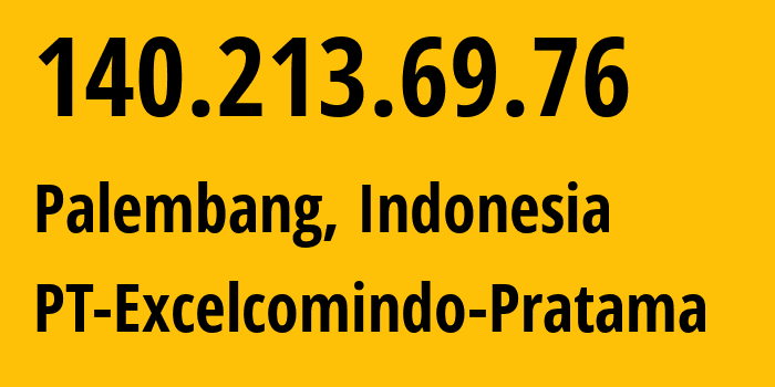 IP address 140.213.69.76 (Palembang, South Sumatra, Indonesia) get location, coordinates on map, ISP provider AS24203 PT-Excelcomindo-Pratama // who is provider of ip address 140.213.69.76, whose IP address