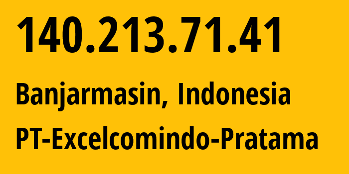 IP address 140.213.71.41 (Banjarmasin, South Kalimantan, Indonesia) get location, coordinates on map, ISP provider AS24203 PT-Excelcomindo-Pratama // who is provider of ip address 140.213.71.41, whose IP address