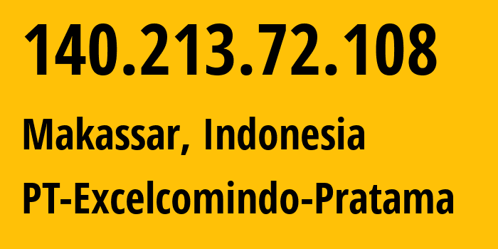 IP address 140.213.72.108 (Makassar, South Sulawesi, Indonesia) get location, coordinates on map, ISP provider AS24203 PT-Excelcomindo-Pratama // who is provider of ip address 140.213.72.108, whose IP address