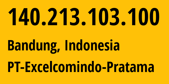 IP address 140.213.103.100 (Bandung, West Java, Indonesia) get location, coordinates on map, ISP provider AS24203 PT-Excelcomindo-Pratama // who is provider of ip address 140.213.103.100, whose IP address