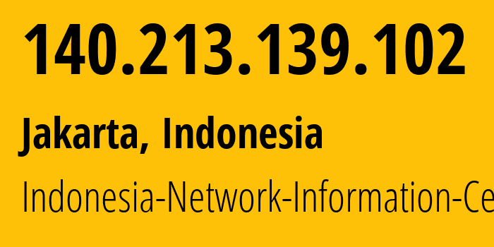 IP address 140.213.139.102 (Jakarta, Jakarta, Indonesia) get location, coordinates on map, ISP provider AS24203 Indonesia-Network-Information-Center // who is provider of ip address 140.213.139.102, whose IP address