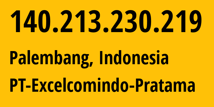 IP address 140.213.230.219 (Palembang, South Sumatra, Indonesia) get location, coordinates on map, ISP provider AS24203 PT-Excelcomindo-Pratama // who is provider of ip address 140.213.230.219, whose IP address