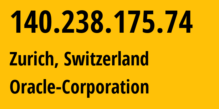 IP address 140.238.175.74 (Zurich, Zurich, Switzerland) get location, coordinates on map, ISP provider AS31898 Oracle-Corporation // who is provider of ip address 140.238.175.74, whose IP address