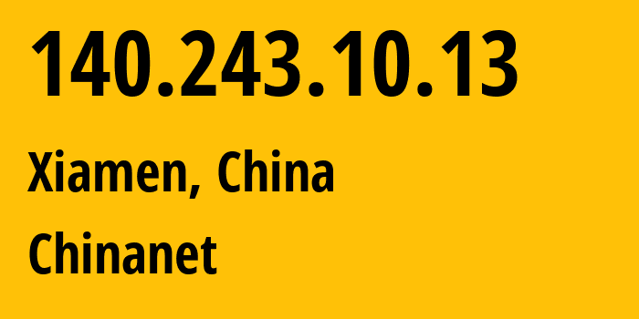 IP address 140.243.10.13 (Xiamen, Fujian, China) get location, coordinates on map, ISP provider AS4134 Chinanet // who is provider of ip address 140.243.10.13, whose IP address