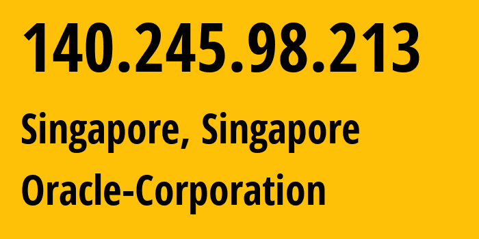 IP address 140.245.98.213 (Singapore, South East, Singapore) get location, coordinates on map, ISP provider AS31898 Oracle-Corporation // who is provider of ip address 140.245.98.213, whose IP address