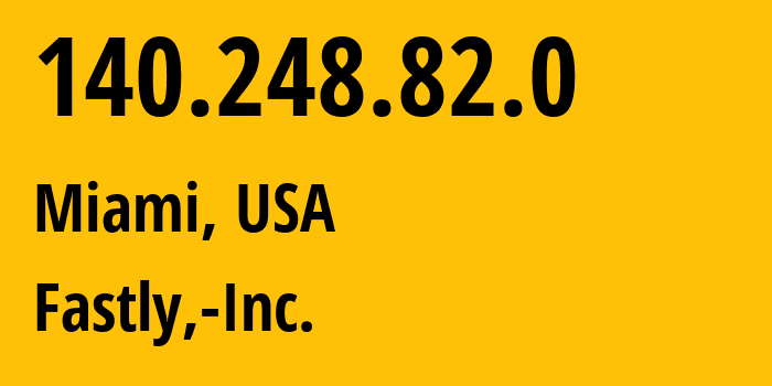 IP address 140.248.82.0 (Miami, Florida, USA) get location, coordinates on map, ISP provider AS54113 Fastly,-Inc. // who is provider of ip address 140.248.82.0, whose IP address