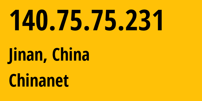 IP-адрес 140.75.75.231 (Цзинань, Шаньдун, Китай) определить местоположение, координаты на карте, ISP провайдер AS4134 Chinanet // кто провайдер айпи-адреса 140.75.75.231