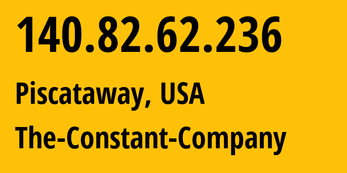 IP address 140.82.62.236 (Piscataway, New Jersey, USA) get location, coordinates on map, ISP provider AS20473 The-Constant-Company // who is provider of ip address 140.82.62.236, whose IP address