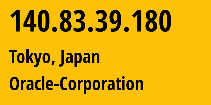 IP address 140.83.39.180 (Tokyo, Tokyo, Japan) get location, coordinates on map, ISP provider AS31898 Oracle-Corporation // who is provider of ip address 140.83.39.180, whose IP address