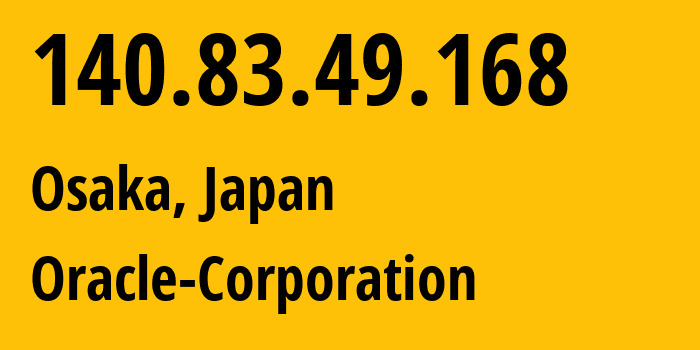 IP-адрес 140.83.49.168 (Осака, Ōsaka, Япония) определить местоположение, координаты на карте, ISP провайдер AS31898 Oracle-Corporation // кто провайдер айпи-адреса 140.83.49.168