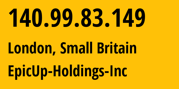 IP address 140.99.83.149 (London, England, Small Britain) get location, coordinates on map, ISP provider AS63023 EpicUp-Holdings-Inc // who is provider of ip address 140.99.83.149, whose IP address