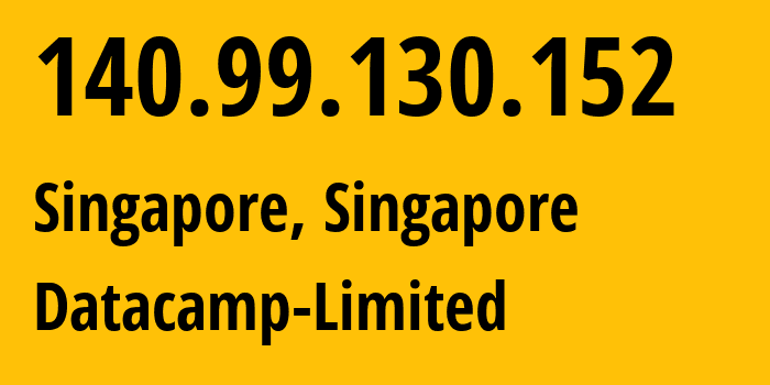 IP address 140.99.130.152 (Singapore, North West, Singapore) get location, coordinates on map, ISP provider AS212238 Datacamp-Limited // who is provider of ip address 140.99.130.152, whose IP address