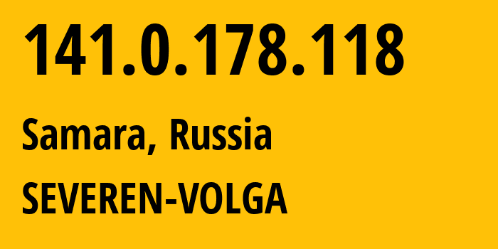 IP address 141.0.178.118 (Samara, Samara Oblast, Russia) get location, coordinates on map, ISP provider AS197235 SEVEREN-VOLGA // who is provider of ip address 141.0.178.118, whose IP address