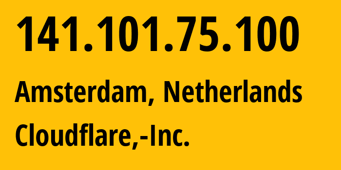 IP address 141.101.75.100 (Amsterdam, North Holland, Netherlands) get location, coordinates on map, ISP provider AS13335 Cloudflare,-Inc. // who is provider of ip address 141.101.75.100, whose IP address