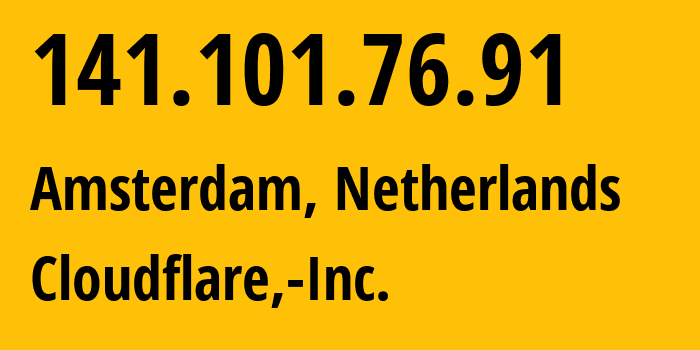 IP address 141.101.76.91 (Amsterdam, North Holland, Netherlands) get location, coordinates on map, ISP provider AS13335 Cloudflare,-Inc. // who is provider of ip address 141.101.76.91, whose IP address