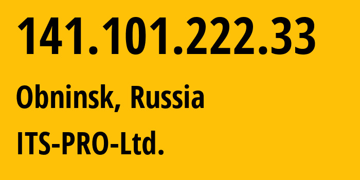 IP-адрес 141.101.222.33 (Обнинск, Калужская Область, Россия) определить местоположение, координаты на карте, ISP провайдер AS210493 ITS-PRO-Ltd. // кто провайдер айпи-адреса 141.101.222.33