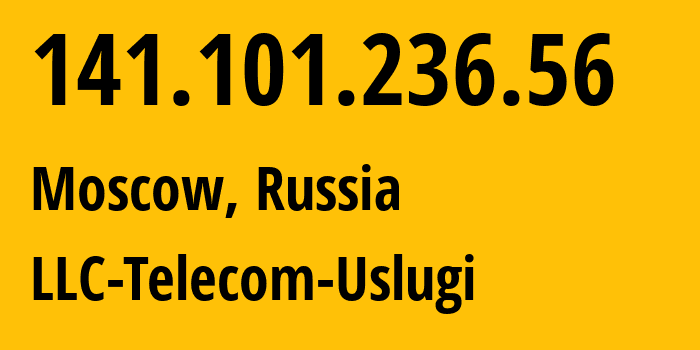 IP address 141.101.236.56 (Moscow, Moscow, Russia) get location, coordinates on map, ISP provider AS57489 LLC-Telecom-Uslugi // who is provider of ip address 141.101.236.56, whose IP address