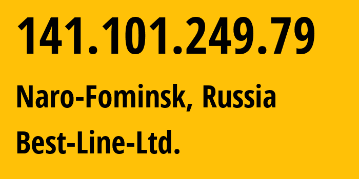 IP address 141.101.249.79 (Naro-Fominsk, Moscow Oblast, Russia) get location, coordinates on map, ISP provider AS207676 Best-Line-Ltd. // who is provider of ip address 141.101.249.79, whose IP address