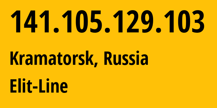 IP address 141.105.129.103 (Kramatorsk, Donetsk Peoples Republic, Russia) get location, coordinates on map, ISP provider AS52180 Elit-Line // who is provider of ip address 141.105.129.103, whose IP address