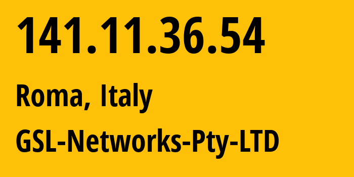 IP address 141.11.36.54 (Roma, Latium, Italy) get location, coordinates on map, ISP provider AS137409 GSL-Networks-Pty-LTD // who is provider of ip address 141.11.36.54, whose IP address