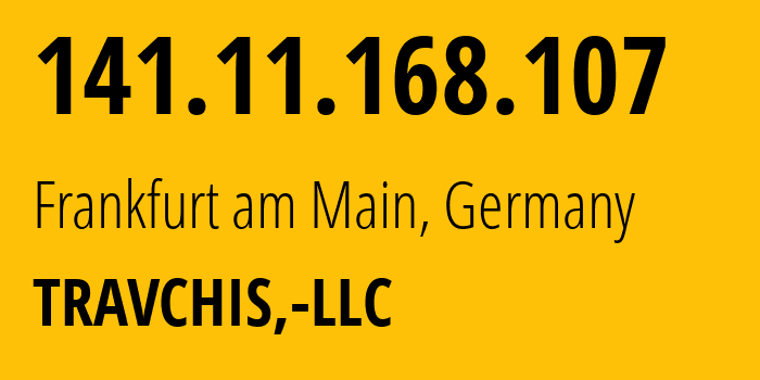 IP-адрес 141.11.168.107 (Франкфурт, Гессен, Германия) определить местоположение, координаты на карте, ISP провайдер AS400909 TRAVCHIS,-LLC // кто провайдер айпи-адреса 141.11.168.107