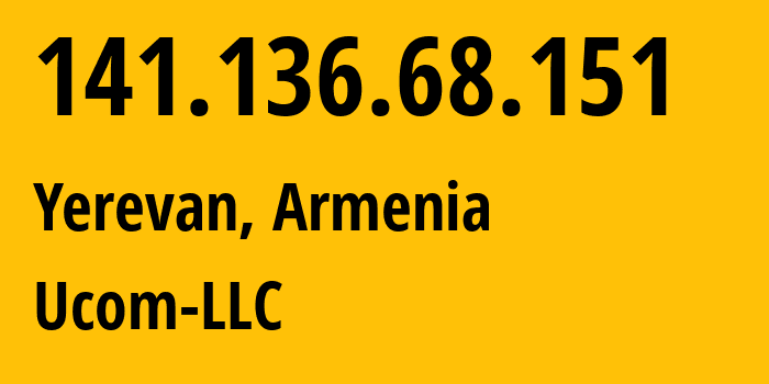 IP-адрес 141.136.68.151 (Ереван, Ереван, Армения) определить местоположение, координаты на карте, ISP провайдер AS44395 Ucom-LLC // кто провайдер айпи-адреса 141.136.68.151