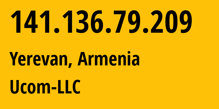 IP address 141.136.79.209 (Yerevan, Yerevan, Armenia) get location, coordinates on map, ISP provider AS44395 Ucom-LLC // who is provider of ip address 141.136.79.209, whose IP address