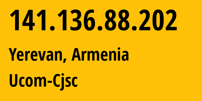 IP address 141.136.88.202 (Yerevan, Yerevan, Armenia) get location, coordinates on map, ISP provider AS44395 Ucom-Cjsc // who is provider of ip address 141.136.88.202, whose IP address