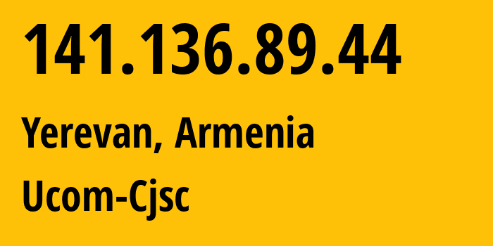 IP address 141.136.89.44 (Yerevan, Yerevan, Armenia) get location, coordinates on map, ISP provider AS44395 Ucom-Cjsc // who is provider of ip address 141.136.89.44, whose IP address