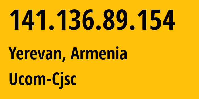 IP-адрес 141.136.89.154 (Ереван, Ереван, Армения) определить местоположение, координаты на карте, ISP провайдер AS44395 Ucom-Cjsc // кто провайдер айпи-адреса 141.136.89.154