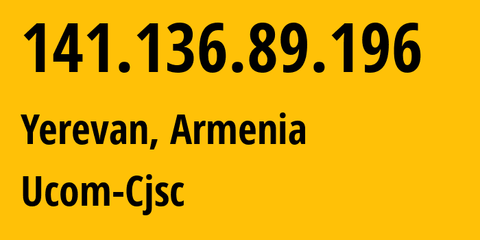 IP address 141.136.89.196 (Yerevan, Yerevan, Armenia) get location, coordinates on map, ISP provider AS44395 Ucom-Cjsc // who is provider of ip address 141.136.89.196, whose IP address