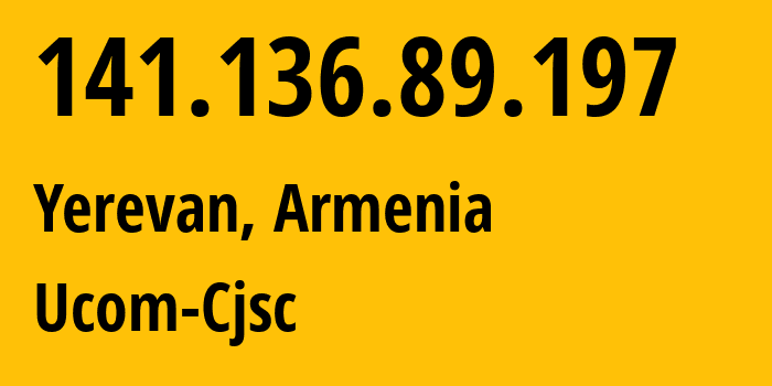IP-адрес 141.136.89.197 (Ереван, Ереван, Армения) определить местоположение, координаты на карте, ISP провайдер AS44395 Ucom-Cjsc // кто провайдер айпи-адреса 141.136.89.197